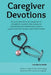 Caregiver Devotions by Heath, Lisa M.