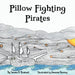 Pillow Fighting Pirates by Jerome D. Bushnell, Amanda Heuring