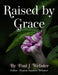 Raised by Grace by Paul J. Webster