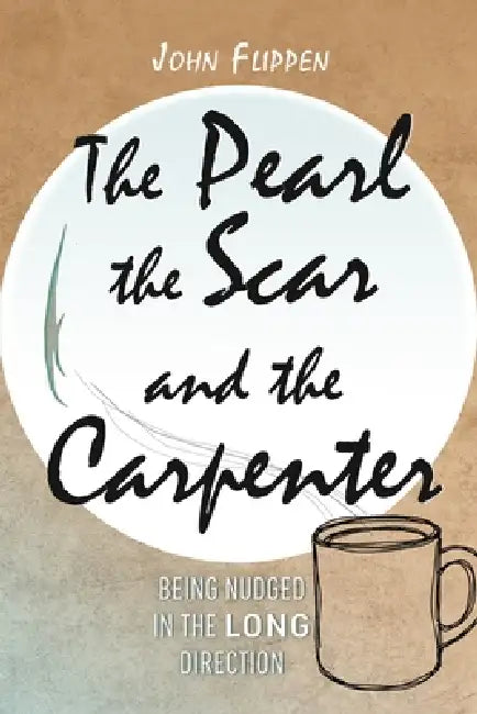 The Pearl, the Scar and the Carpenter: Being Nudged in the Long Direction by John Flippen