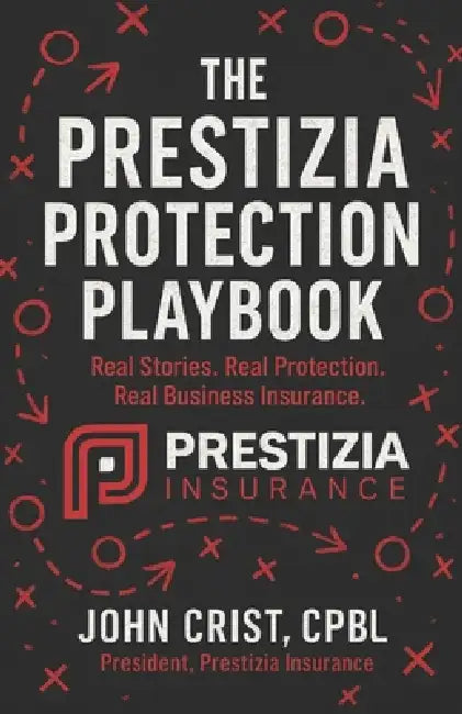 The Prestizia Protection Playbook: Real Stories. Real Protection. Real Business Insurance. by John Crist