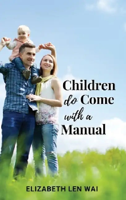 Children Do Come with a Manual by Elizabeth Len Wai