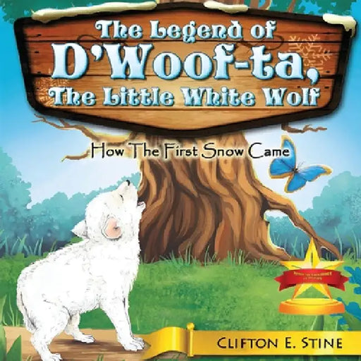 The Legend of d'Woofta, the Little White Wolf: How the First Snow Came by Clifton E. Stine