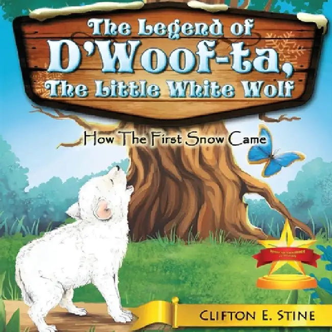 The Legend of d'Woofta, the Little White Wolf: How the First Snow Came by Clifton E. Stine