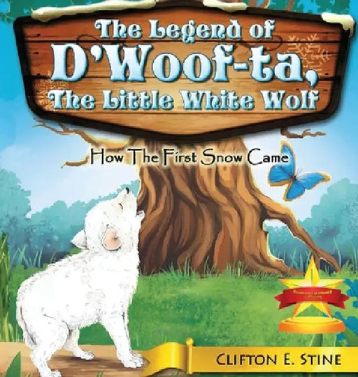 The Legend of d'Woofta, the Little White Wolf: How the First Snow Came by Clifton E. Stine