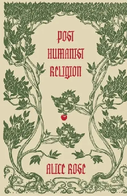 Post Humanist Religion by Alice Rose