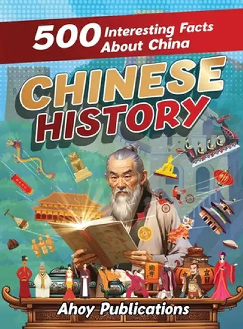 Chinese History: 500 Interesting Facts About Chinese History by Ahoy Publications