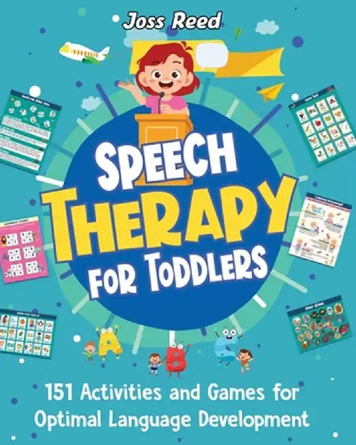 Speech Therapy for Toddlers: 151 Activities and Games for Optimal Language Development by Joss Reed