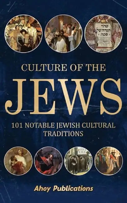 Culture of the Jews: 101 Notable Jewish Cultural Traditions by Ahoy Publications
