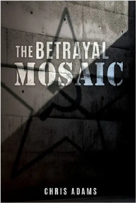 The Betrayal Mosaic by Adams, Chris