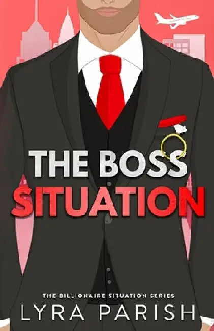The Boss Situation: a billionaire enemies to lovers workplace romcom by Lyra Parish
