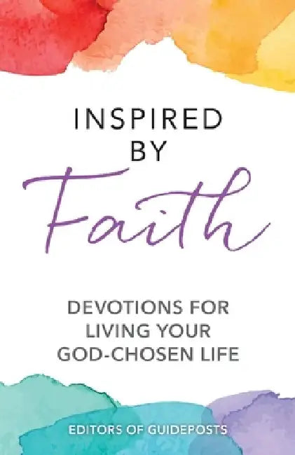 Inspired by Faith: Devotions for Living Your God-Chosen Life by Guideposts