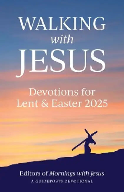 Walking with Jesus: Devotions for Lent & Easter 2025 by Guideposts