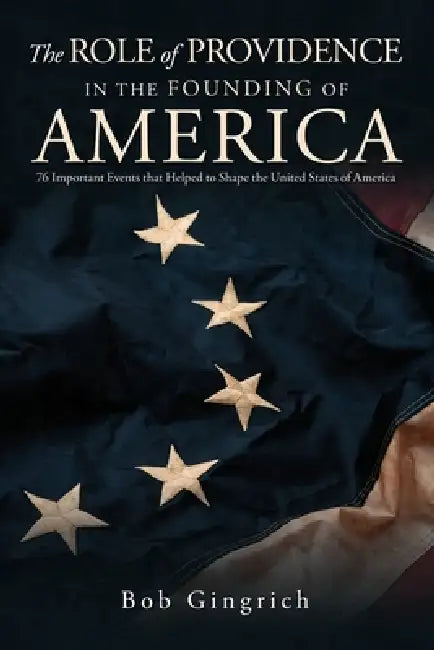 The Role of Providence in the Founding of America by Robert Gingrich