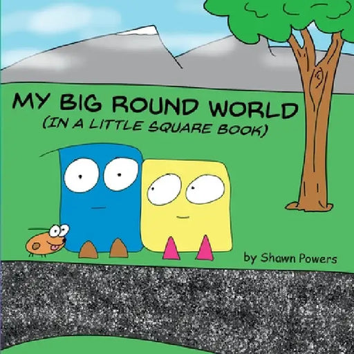 My Big Round World: (in a Little Square Book) by Shawn Powers