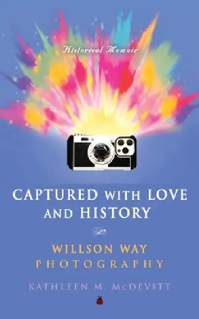 Captured with Love and History: Willson Way Photography by Kathleen M. McDevitt
