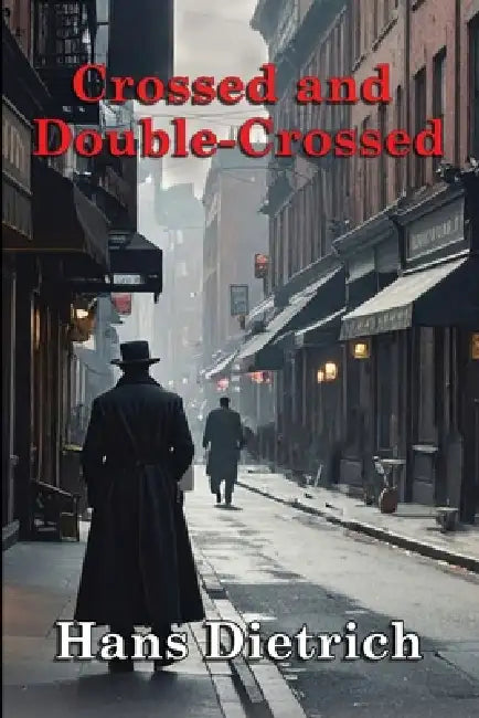 Crossed and Double-Crossed by Hans Dietrich