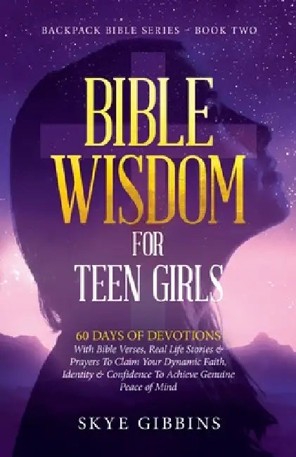 Bible Wisdom for Teen Girls: Backpack Bible Series - Book Two by Skye Gibbins