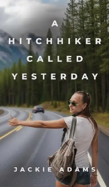 A Hitchhiker Called Yesterday by Jackie Adams