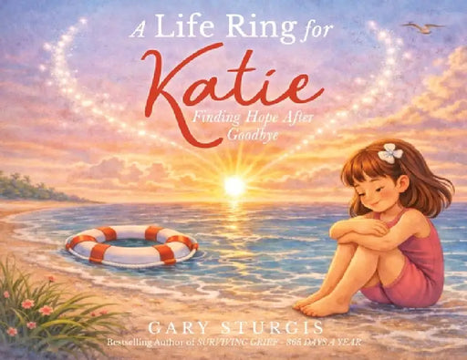 A Life Ring for Katie: Finding Hope After Goodbye by Gary Sturgis