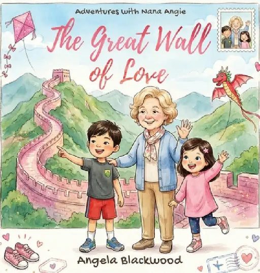 Adventures with Nana Angie: The Great Wall of Love by Angela Blackwood
