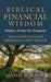 Biblical Financial Wisdom: Timeless Truths for Prosperity by James R. Boyd