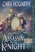 The Assassin and Her Knight by Cara Hogarth