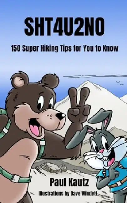 Sht4u2no: 150 Super Hiking Tips For You To Know by Dave Windett