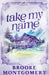 Take My Name (Alternate Special Edition Cover) by Brooke Montgomery