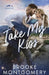 Take My Kiss by Brooke Montgomery