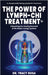 The Power of Lymph-Chi Treatment: Unleashing the Healing Potential of the Body's Energy Systems by Tracy Rosa