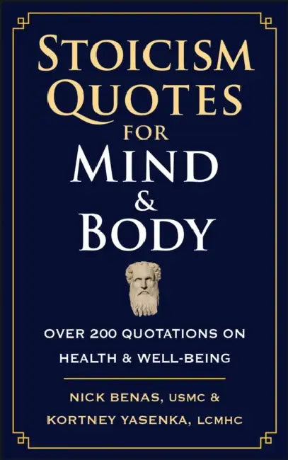 Stoicism Quotes for Mind & Body: Over 200 Quotations on Health & Well-Being by Nick Benas, Kortney Yasenka