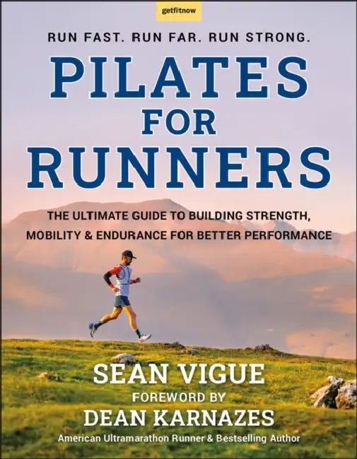 Pilates for Runners: The Ultimate Guide to Building Strength, Mobility & Endurance for Better Performance by Sean Vigue, Dean Karnazes