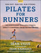 Pilates for Runners: The Ultimate Guide to Building Strength, Mobility & Endurance for Better Performance by Sean Vigue, Dean Karnazes