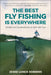 The Best Fly Fishing Is Everywhere: Stories in Celebration of Why We Fish by Jesse Lance Robbins