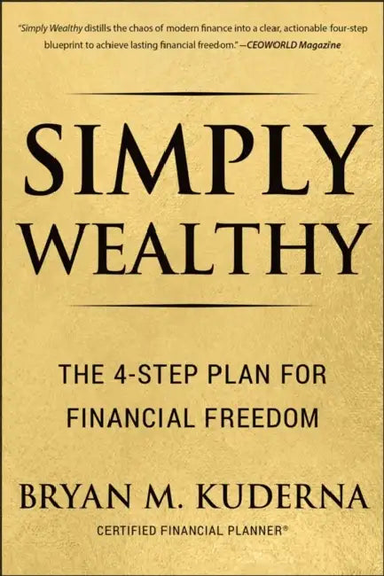 Simply Wealthy: The 4-Step Plan for Financial Freedom by Bryan Kuderna