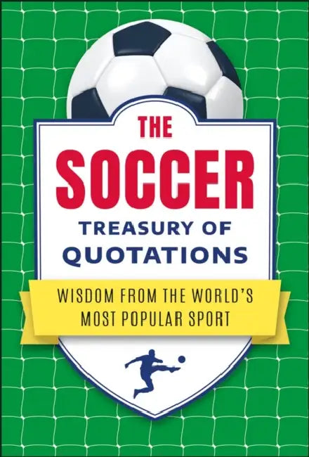 The Soccer Treasury of Quotations: Wisdom from the World's Most Popular Sport by Jo Brielyn