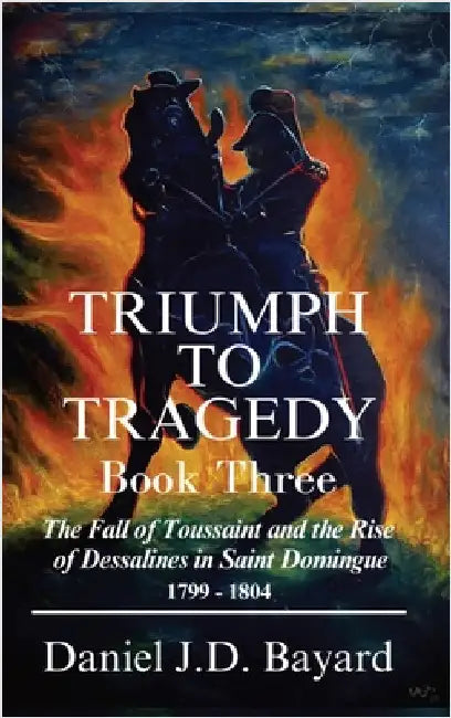 Triumph To Tragedy - Book Three by Bayard, J. D.