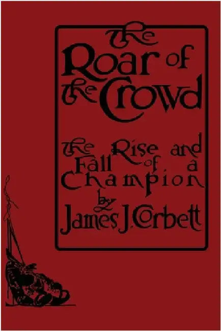 The Roar of the Crowd by Corbett, James J.