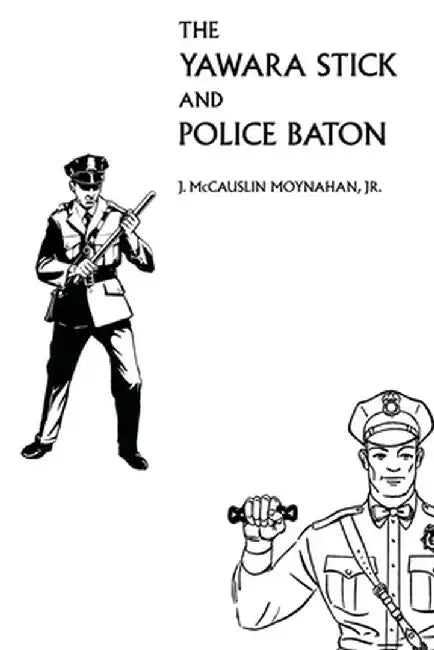 The Yawara Stick and Police Baton by James Moynahan