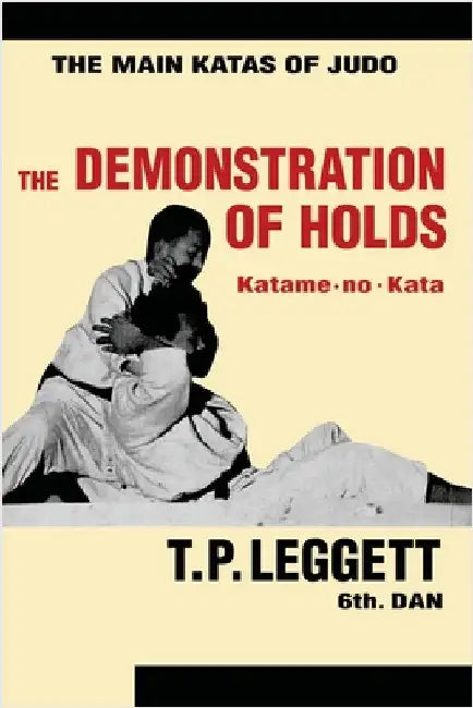 The Demonstration of Holds; Katame-no-Kata by Leggett, Trevor