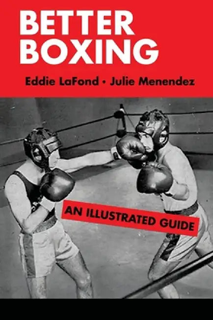 Better Boxing: An Illustrated Guide by Eddie LaFond