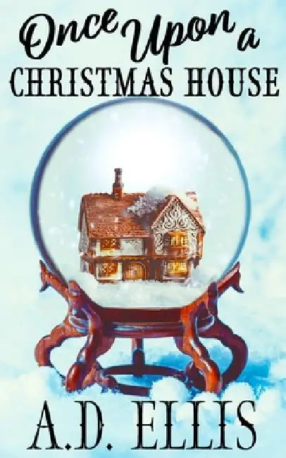 Once Upon a Christmas House by A. D. Ellis