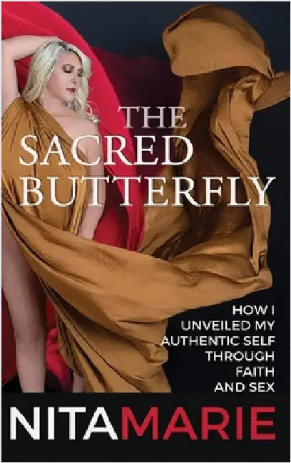 Sacred Butterfly: How I Unveiled My Authentic Self Through Faith and Sex by Godwin, Nita