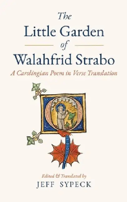 The Little Garden of Walahfrid Strabo: A Carolingian Poem in Verse Translation by Jeff Sypeck
