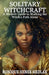 Solitary Witchcraft: A Modern Guide to Walking the Witch's Path Alone by Monique Joiner Siedlak
