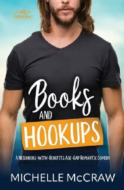 Books and Hookups: A Neighbors-with-Benefits Age-Gap Romantic Comedy by Michelle McCraw