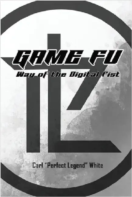 Game Fu: Way of the Digital Fist by White, Carl Perfect Legend