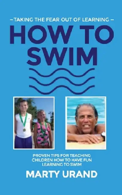 How to Swim: Taking the Fear Out of Learning by Marty Urand