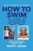 How to Swim: Taking the Fear Out of Learning by Marty Urand